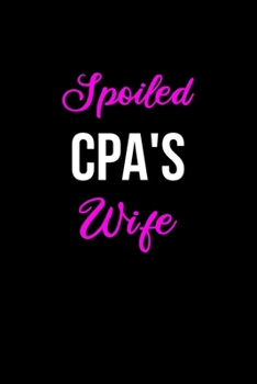 Spoiled CPA'S Wife: Funny Journals for Women to Write in. Blank Lined Notebook. Wife Wedding Anniversary Gifts