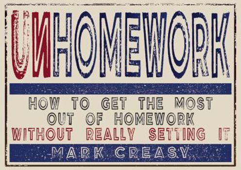 Paperback Unhomework: How to Get the Most Out of Homework Without Really Setting It Book
