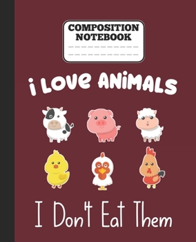 Paperback Composition Notebook - I Love Animals i don't eat them: Funny vegetarian gift wide ruled notebook for animals lovers and vegetarians for school colleg Book