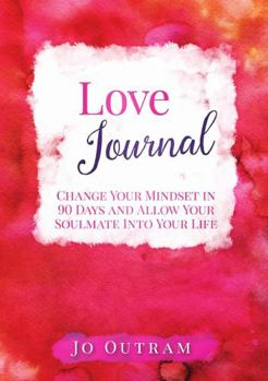 Paperback Love Journal - Change Your Mindset in 90 Days And Allow Your Soulmate Into Your Life Book