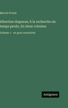 Albertine disparue; À la recherche du temps perdu, En deux volumes: Volume 1 - en gros caractères (French Edition)
