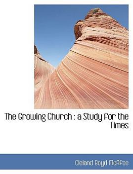 The Growing Church : A Study for the Times