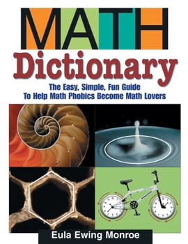 Paperback Math Dictionary: The Easy, Simple, Fun Guide to Help Math Phobics Become Math Lovers Book