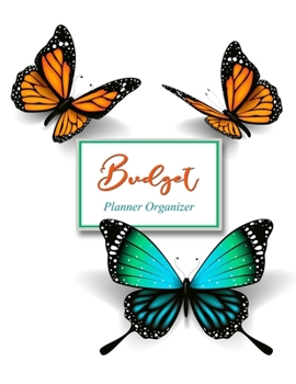 Budget Planner Organizer: Daily Weekly & Monthly Expense Tracker Organizer for Budget Planner and Financial Planner Workbook (Budget Book Monthly Bill Organizer) Beautiful Butterfly Cover