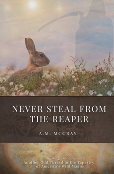 Never Steal from the Reaper (Another Odd Thread in the Tapestry of America's Wild Magic)