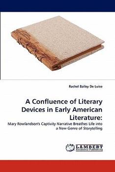 A Confluence of Literary Devices in Early American Literature:: Mary Rowlandson's Captivity Narrative Breathes Life into a New Genre of Storytelling