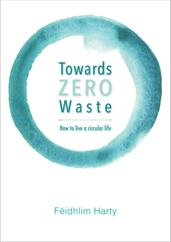 Paperback Towards Zero Waste: How to Live a Circular Life Book