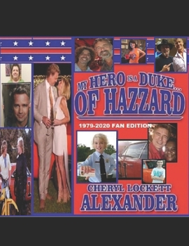 Paperback My Hero is a Duke...of Hazzard 1979-2020 FAN EDITION: John Schneider and Cheryl Lockett Alexander's 41st Friendversary Edition Book