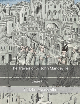 The Travels of Sir John Mandeville: Large Print