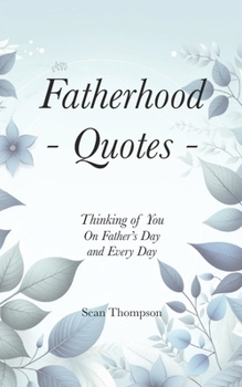 Paperback Fatherhood Quotes: Thinking of you on Father's Day And Every Day Book