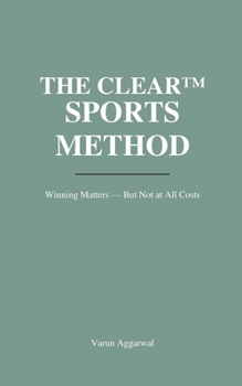 Paperback The Clear(tm) Sports Method: Winning Matters - But Not at All Costs Book