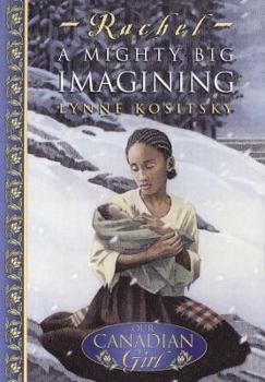 Paperback Our Canadian Girl Rachel #1 a Mighty Big Imagining: A Mighty Big Imagining Book