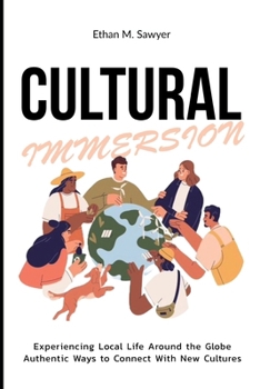 Paperback Cultural Immersion: Experiencing Local Life Around the Globe Authentic Ways to Connect with New Cultures Book