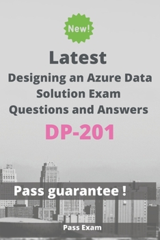 Paperback Latest Designing an Azure Data Solution Exam DP-201 Questions and Answers: Guide for Real Exam Book