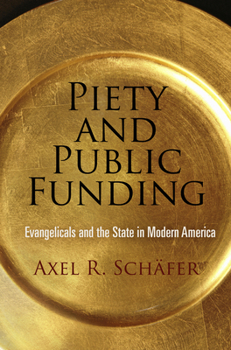 Hardcover Piety and Public Funding: Evangelicals and the State in Modern America Book
