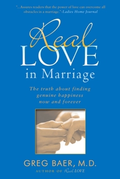 Paperback Real Love in Marriage: The Truth About Finding Genuine Happiness Now and Forever Book