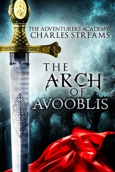 The Arch of Avooblis - Book #1 of the Adventurers' Academy