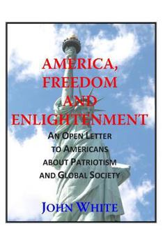 Paperback America, Freedom and Enlightenment: An Open Letter to Americans about Patriotism and Global Society Book
