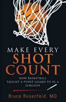 Paperback Make Every Shot Count: How Basketball Taught a Point Guard to Be a Surgeon Book