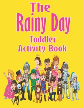 The Rainy Day Toddler Activity Book: 65+ Fun Early Learning Activities for Inside Play