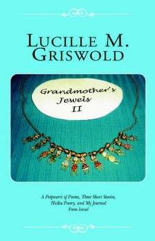 Grandmother's Jewels II: A Potpourri Of Poems, Three Short Stories, Haiku Poetry, And My Journal From Israel