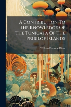 A Contribution To The Knowledge Of The Tunicates Of The Pribilof Islands