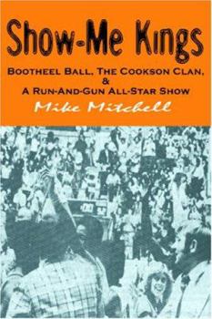Paperback Show-Me Kings: Bootheel Ball, The Cookson Clan, & A Run- And- Gun All-Star Show Book