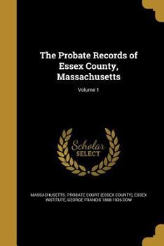 Paperback The Probate Records of Essex County, Massachusetts; Volume 1 Book