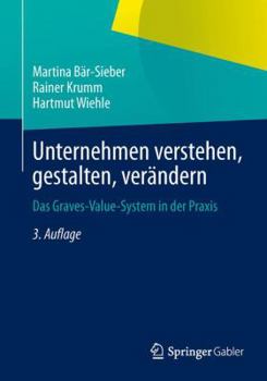 Unternehmen Verstehen, Gestalten, Verandern: Das Graves-Value-System in Der Praxis