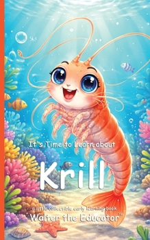 It's Time to Learn about Krill (Walter the Educator's Collectible Early Learning Book)