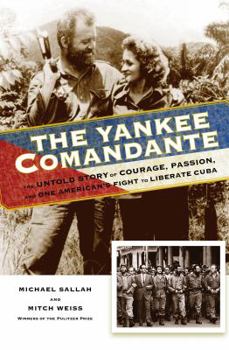 Hardcover The Yankee Comandante: The Untold Story of Courage, Passion, and One American's Fight to Liberate Cuba Book