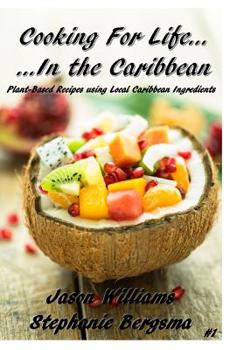 Paperback Cooking For Life...In the Caribbean: Plant-Based Recipes using Local Caribbean Ingredients Book