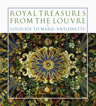 Hardcover Royal Treasures from the Louvre: Louis XIV to Marie-Antoinette Book