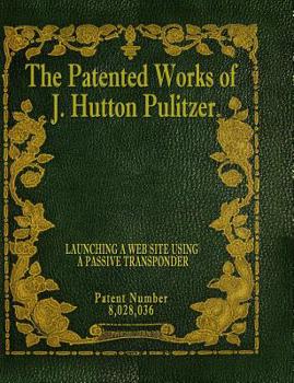 Paperback The Patented Works of J. Hutton Pulitzer - Patent Number 8,028,036 Book