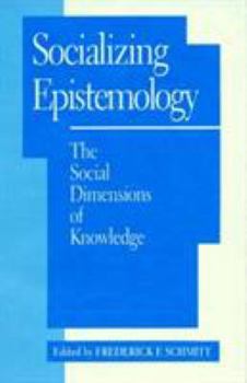 Hardcover Socializing Epistemology: The Social Dimensions of Knowledge Book