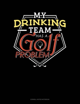 Paperback My Drinking Team Has A Golf Problem: Cornell Notes Notebook Book