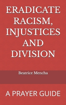 Paperback Eradicate Racism, Injustices and Division: A Prayer Guide Book