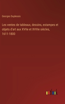 Les ventes de tableaux, dessins, estampes et objets d'art aux XVIIe et XVIIIe siècles, 1611-1800