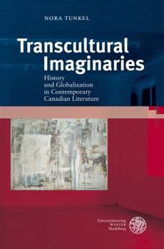 Hardcover Transcultural Imaginaries: History and Globalization in Contemporary Canadian Literature Book