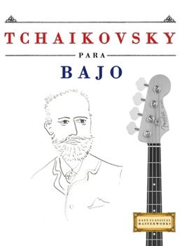 Tchaikovsky para Bajo: 10 Piezas Fáciles para Bajo Libro para Principiantes (Spanish Edition)
