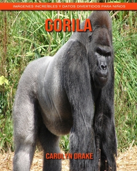 Paperback Gorila: Im?genes incre?bles y datos divertidos para ni?os [Spanish] Book