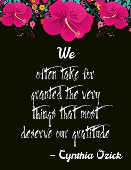 We often take for granted the very things that most deserve our gratitude – Cynthia Ozick: A 52 Week Guide To Cultivate An Attitude Of Gratitude: ... ... Find happiness & peach in 5 minute a day