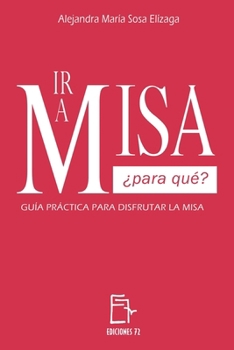Paperback IR a Misa ¿Para Qué?: Guía Práctica Para Disfrutar La Misa [Spanish] Book