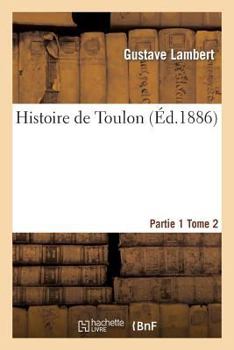 Paperback Histoire de Toulon. Partie 1, Tome 2 [French] Book