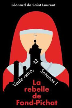 Paperback La Rebelle de Fond-Pichat: Vade Retro, Satanas ! [French] Book