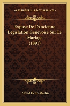 Paperback Expose De L'Ancienne Legislation Genevoise Sur Le Mariage (1891) [French] Book