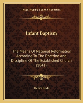 Paperback Infant Baptism: The Means Of National Reformation According To The Doctrine And Discipline Of The Established Church (1841) Book