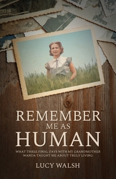 Paperback Remember Me As Human: What Three Final Days with My Grandmother Wanda Taught Me About Truly Living Book