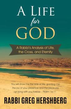 A Life for God: A Rabbi's Analysis of the Cross, Life, and Eternity