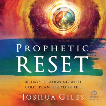 Prophetic Reset: 40 Days to Aligning with God's Plan for Your Life